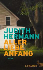 Hermann, Judith: Aller Liebe Anfang