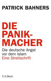 Bahners, Patrick: Die Panikmacher. Die deutsche Angst vor dem Islam