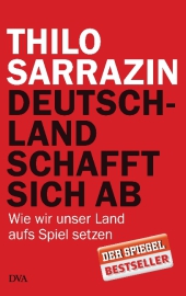 Sarrazin, Thilo: Deutschland schafft sich ab