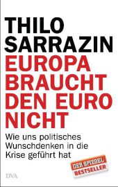 Sarrazin, Thilo: Europa braucht den Euro nicht