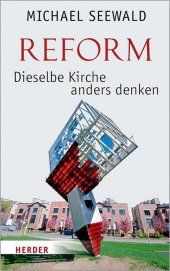 Seewald, Michael: Reform. Dieselbe Kirche anders denken