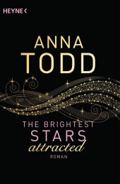 Todd, Anna: The Brightest Stars. Attracted