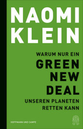 Klein, Naomi: Warum nur ein Green New Deal unseren Planeten retten kann