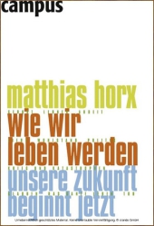 Horx, Matthias: Wie wir leben werden
