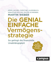 Jacobs, Heiko; Laudenbach, Christine; Weber, Martin; Müller, Sebastian; Schreiber, Philipp: Die genial einfache Vermögensstrategie