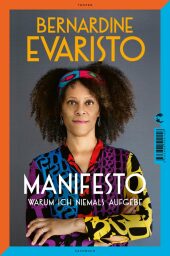 Evaristo, Bernardine: Manifesto. Warum ich niemals aufgebe