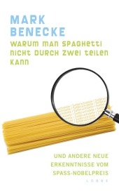 Benecke, Mark: Warum man Spaghetti nicht durch zwei teilen kann