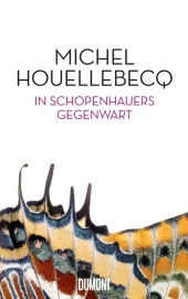 Houellebecq, Michel: In Schopenhauers Gegenwart